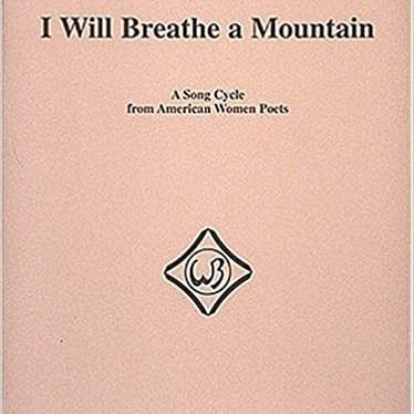 I Will Breathe a Mountain: A Song Cycle from American Women Poets