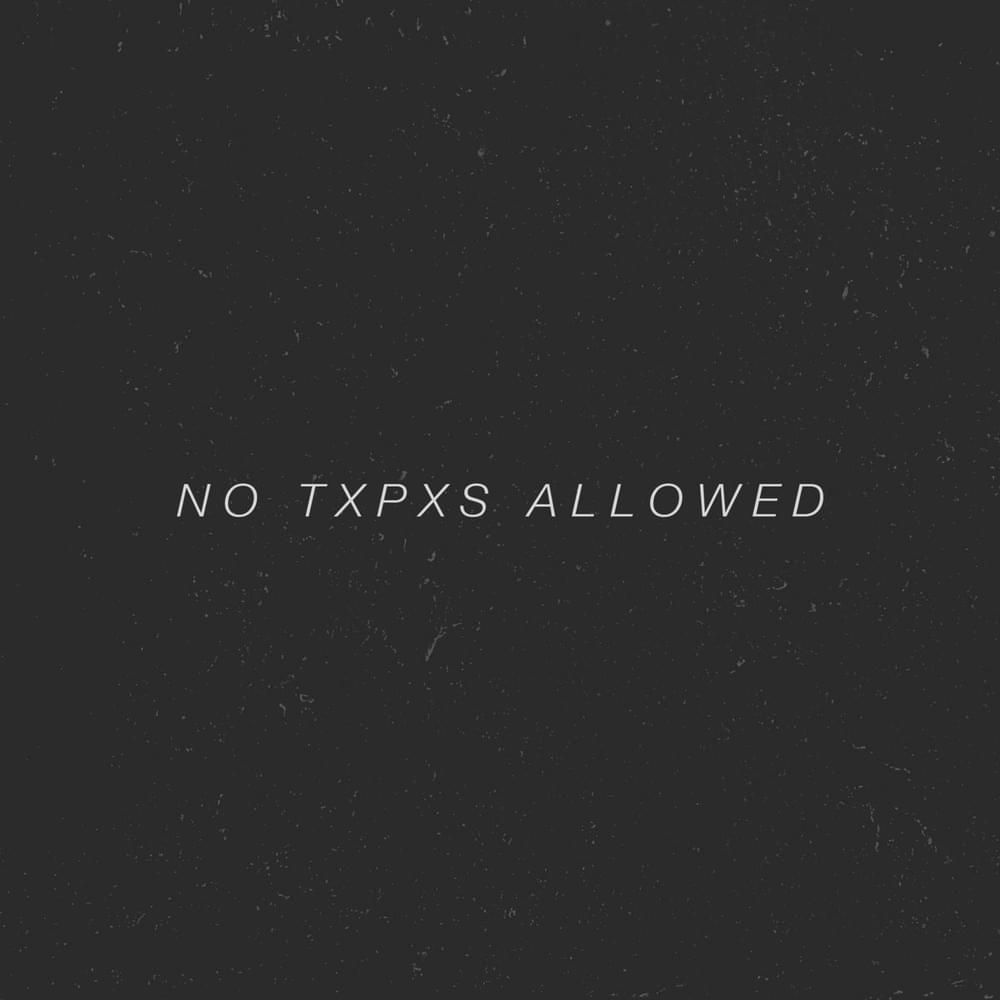 NO TXPXS ALLOWED