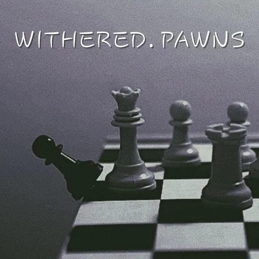 Album cover art for "WITHERED.PAWNS" by i can’t trust myself tonight