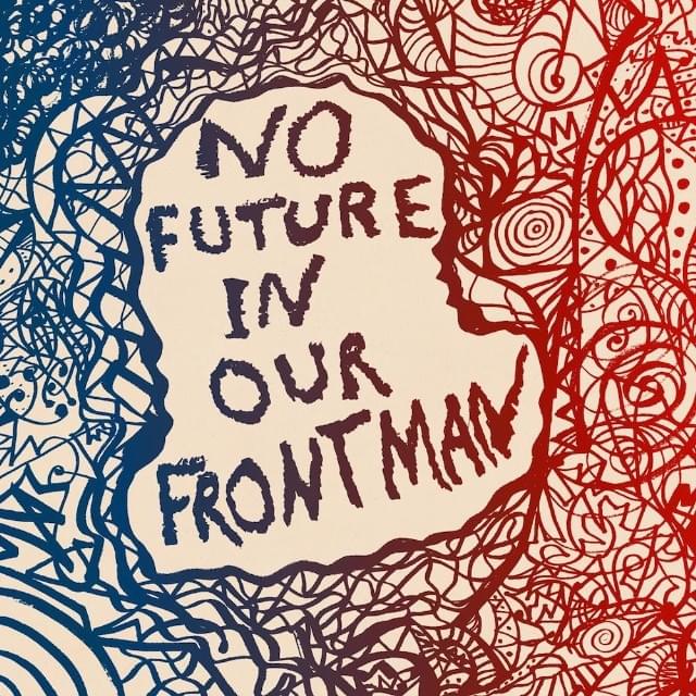 No Future in Our Frontman