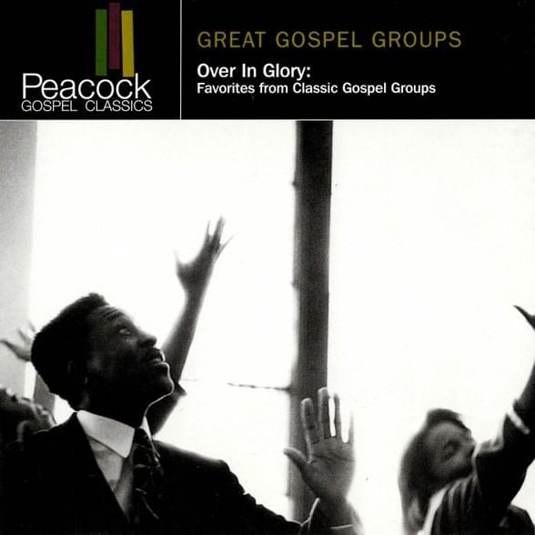 Over in Glory: Favorites From Classic Gospel Groups