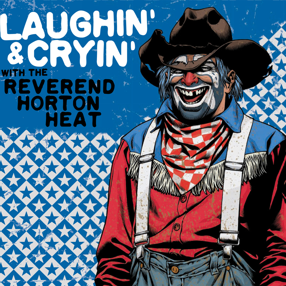 Laughin’ & Cryin’ with the Reverend Horton Heat