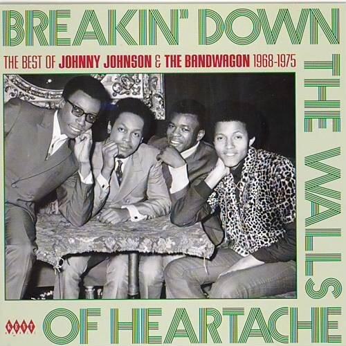 Breakin’ Down The Walls Of Heartache: The Best Of Johnny Johnson & The Bandwagon 1968-1975