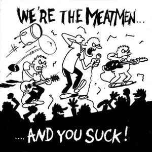 We’re the Meatmen... And You Suck!