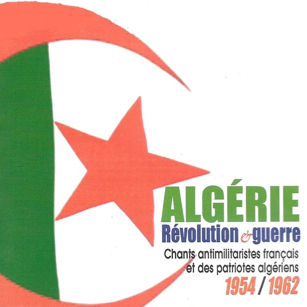 Révolution et guerre (Chants antimilitaristes français et des patriotes algériens, 1954-1962)