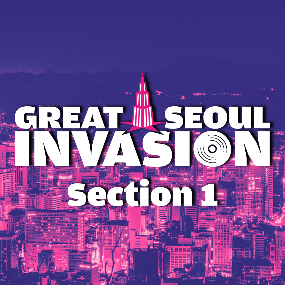 그레이트 서울 인베이전 (GREAT SEOUL INVASION) Section 1