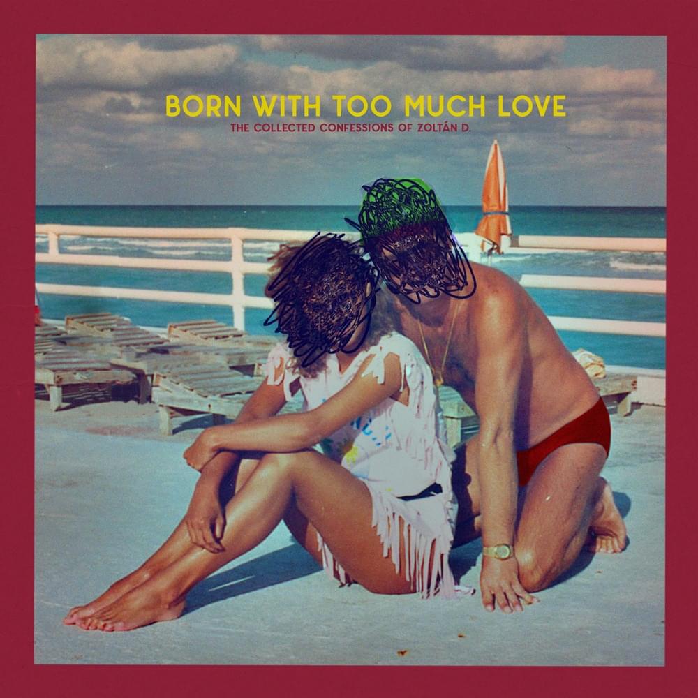 Born With Too Much Love