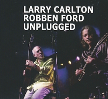 Larry Carlton & Robben Ford Unplugged