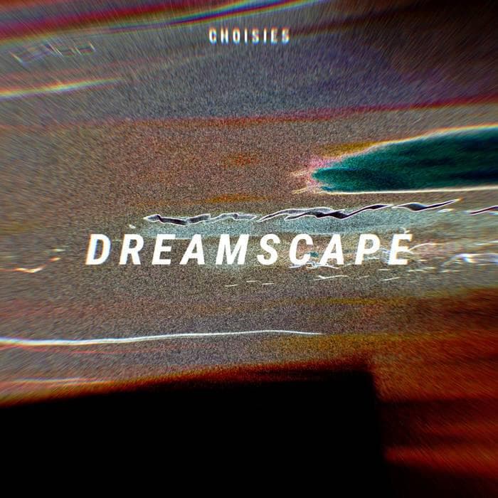 Album cover art for "Dreamscape" by C H O I S I E S