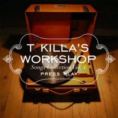 T Killa’s Workshop Songs Collection Vol​.​4: Press Play