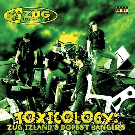 Toxicology: Zug Izland’s Dopest Bangers