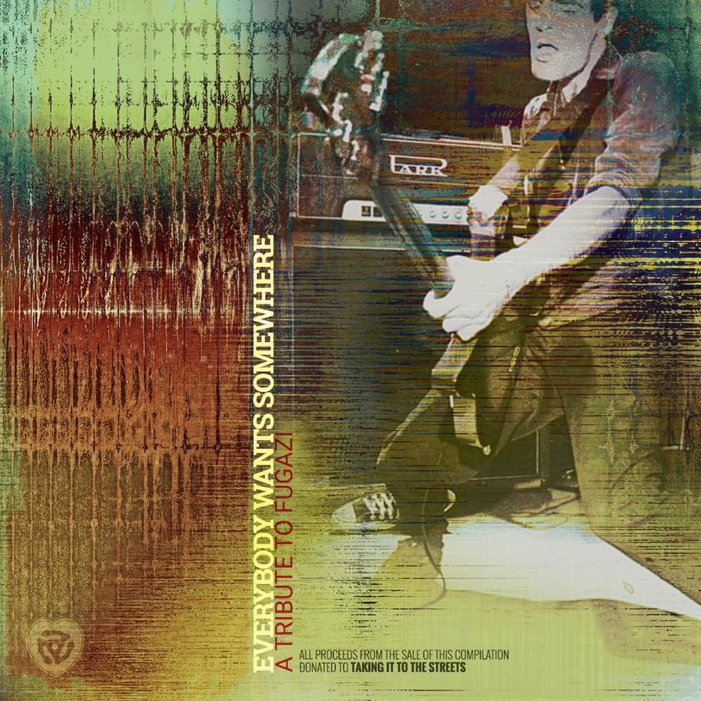 Everybody Wants Somewhere: A Tribute To Fugazi Volumes I and II