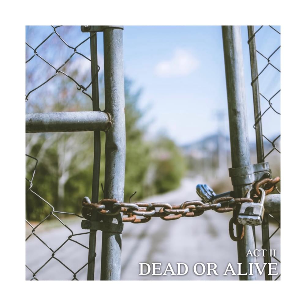 ACT II: DEAD OR ALiVE.