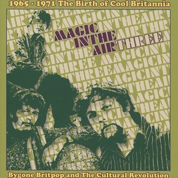 Magic In The Air Three (1965-1971 The Birth Of Cool Britannia)