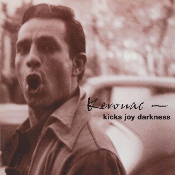 Kerouac: Kicks Joy Darkness