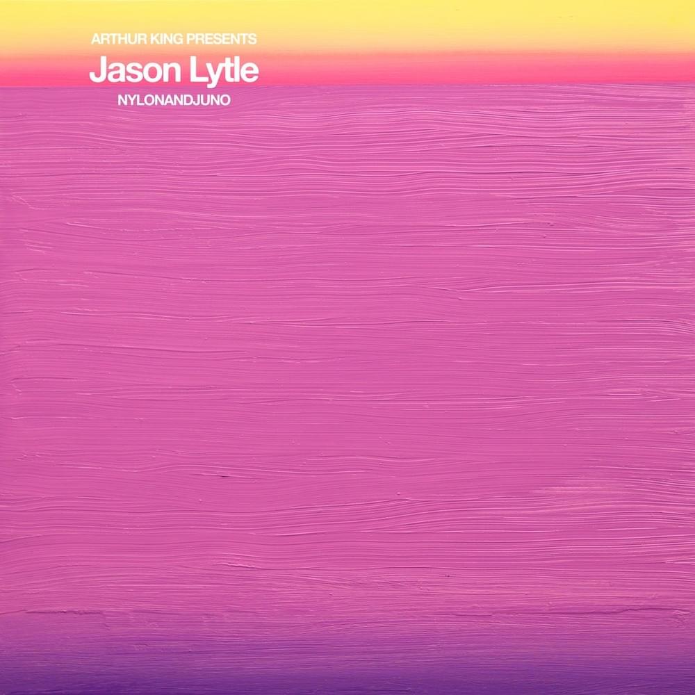 Arthur King Presents Jason Lytle: NYLONANDJUNO