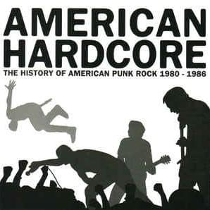 American Hardcore: The History  Of American Punk Rock 1980-1986
