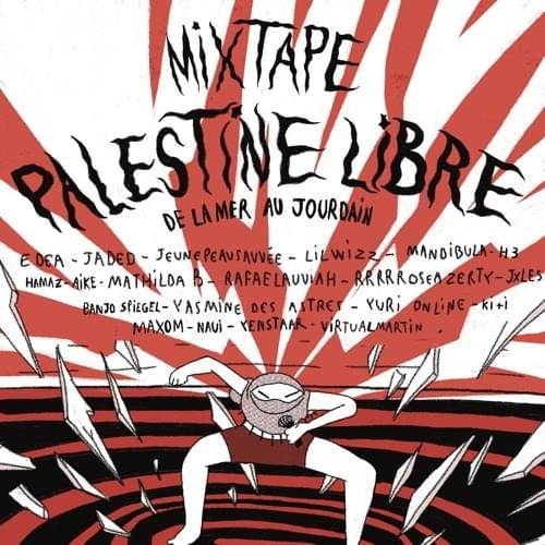 MIXTAPE : PALESTINE LIBRE DE LA MER AU JOURDAIN