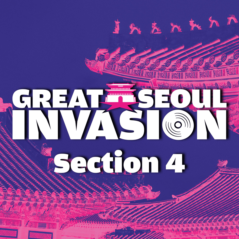 그레이트 서울 인베이전 (GREAT SEOUL INVASION) Section 4