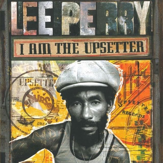 I Am The Upsetter (The Story Of The Lee “Scratch” Perry Golden Years)