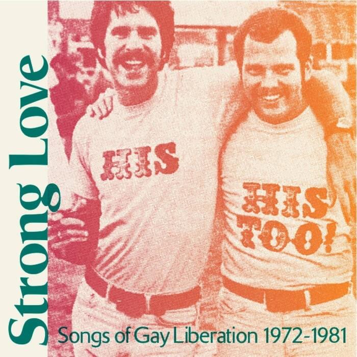 Strong Love - Songs Of Gay Liberation 1972​-​81