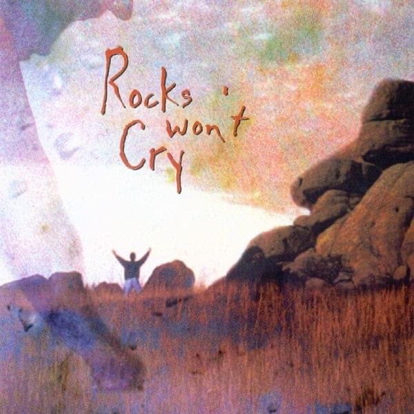 Rocks Won’t Cry