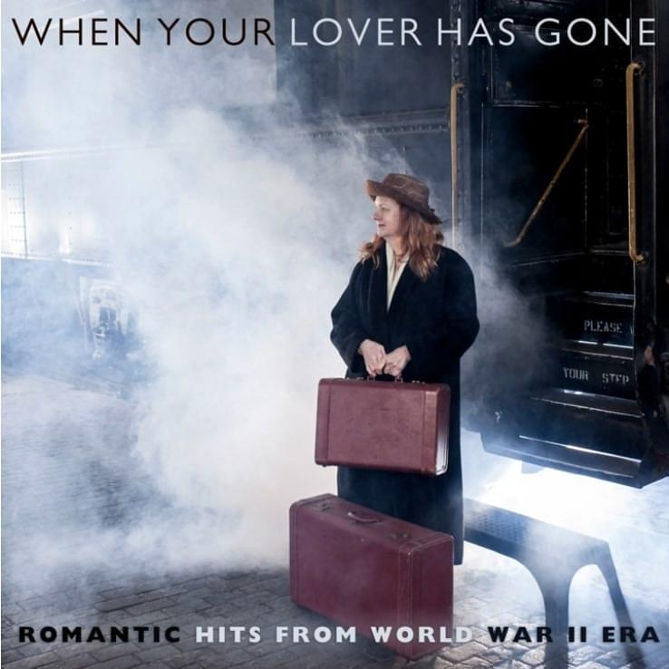 When Your Lover Has Gone: Romantic Hits From World War II Era