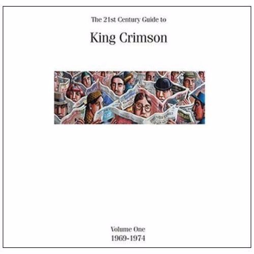 The 21st Century Guide to King Crimson – Volume One – 1969-1974