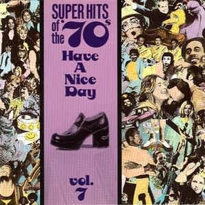 Super Hits Of The ’70s: Have A Nice Day, Vol. 7