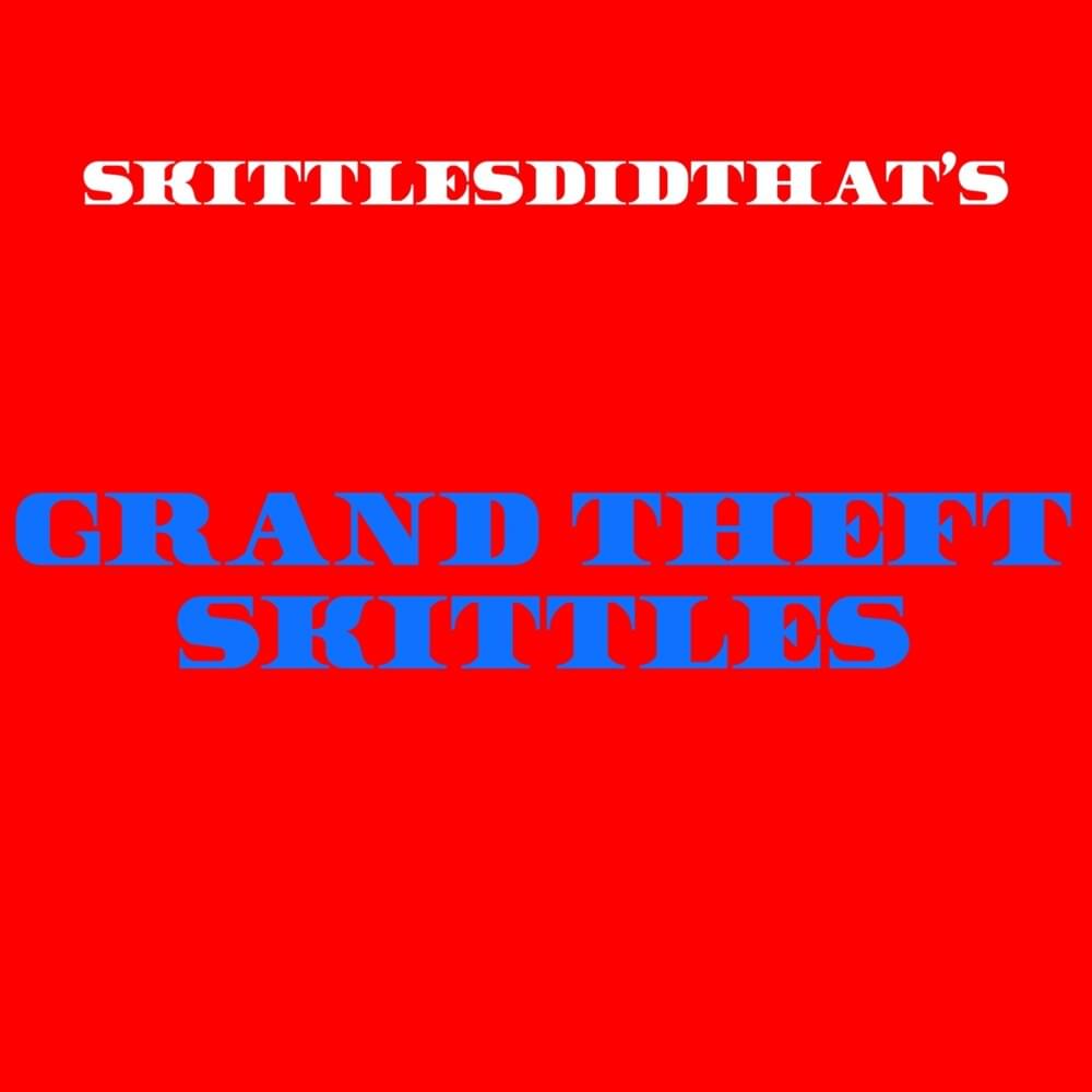 GRAND THEFT SKITTLES*