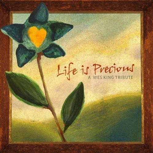 Life Is Precious: A Wes King Tribute