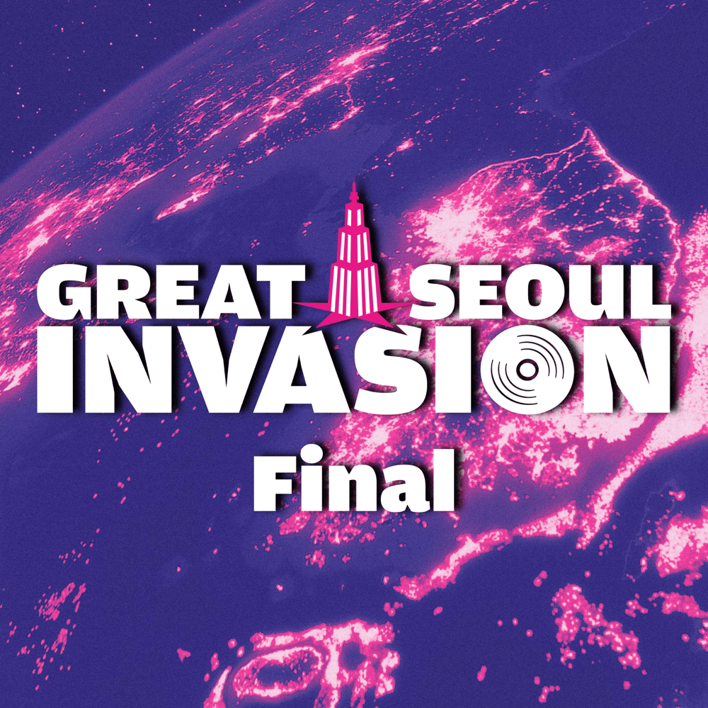 그레이트 서울 인베이전 (GREAT SEOUL INVASION) Final