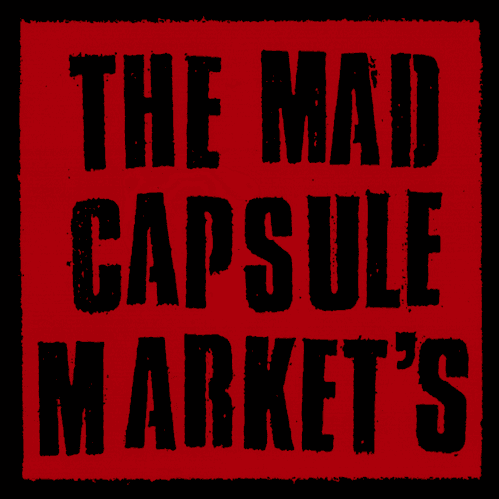 THE MAD CAPSULE MARKET’S