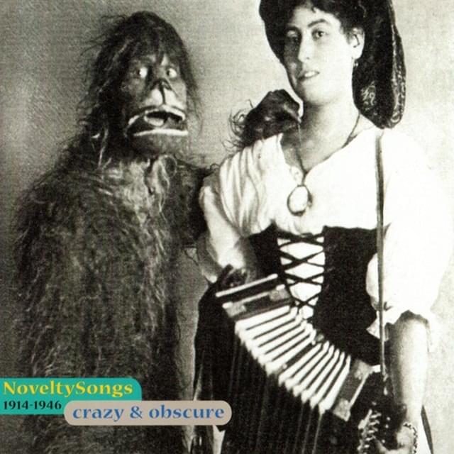 Novelty Songs: 1914-1946: Crazy and Obscure
