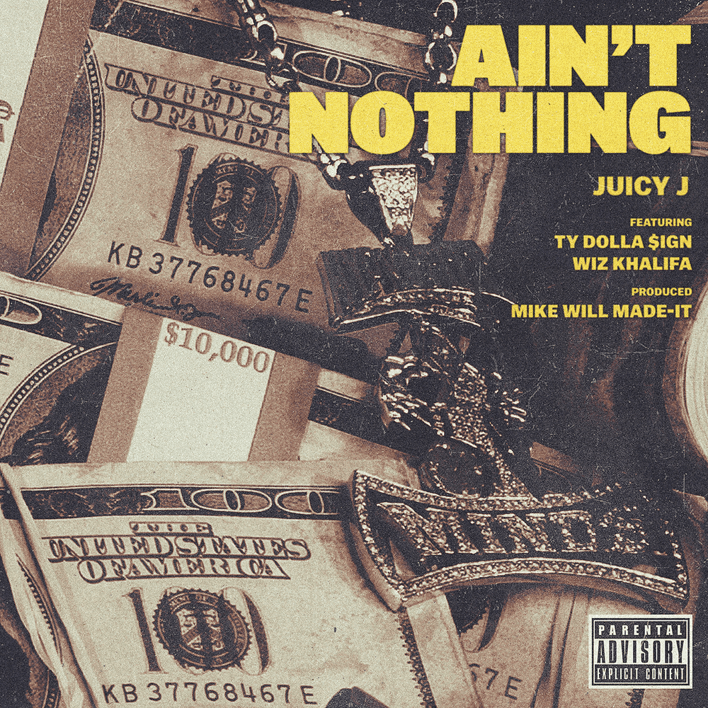 Album cover art for "Ain't Nothing" by Juicy J & Ty Dolla $ign & Wiz Khalifa