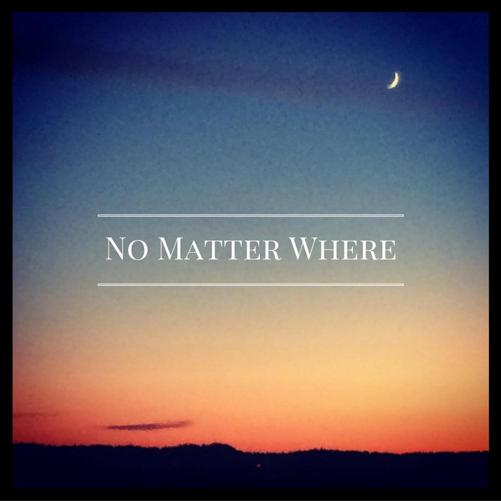 No Matter Where