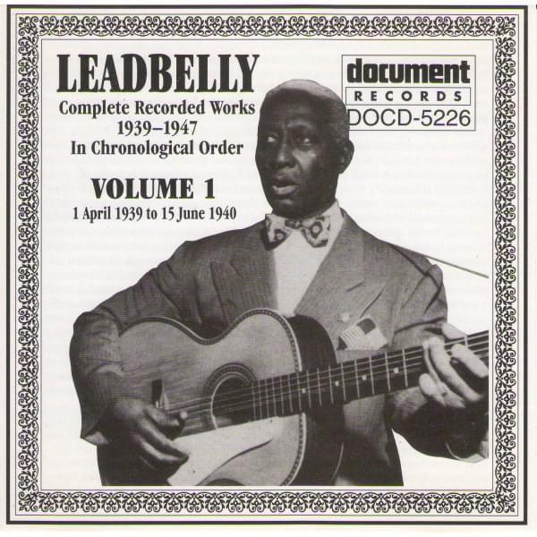 Leadbelly Complete Recorded Works 1939-1947 in Chronological Order - Volume 1