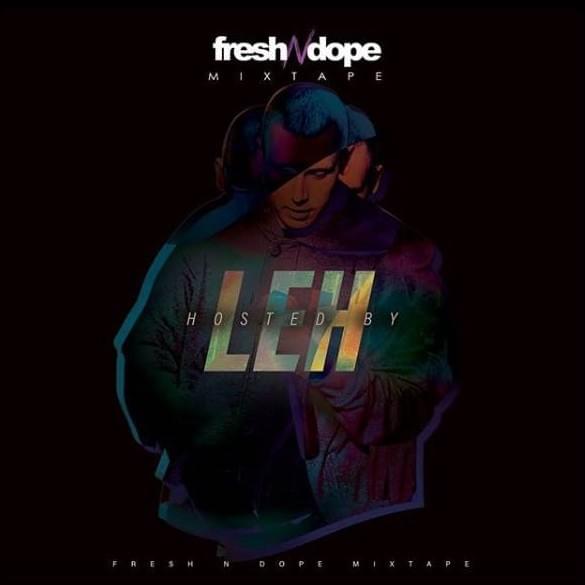 Fresh N Dope Mixtape hosted by Leh