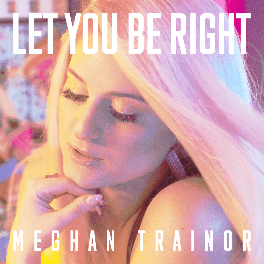 Album cover art for "LET YOU BE RIGHT" by Meghan Trainor