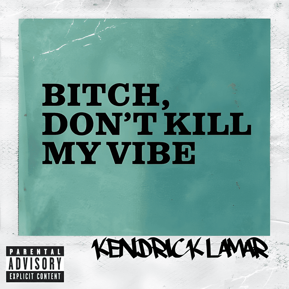 Album cover art for "Bitch, Don't Kill My Vibe" by Kendrick Lamar