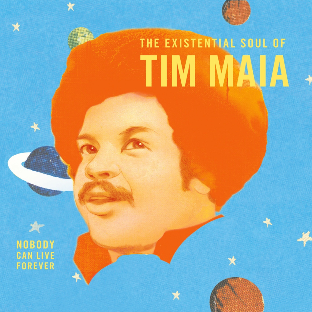 Nobody Can Live Forever: The Existential Soul of Tim Maia