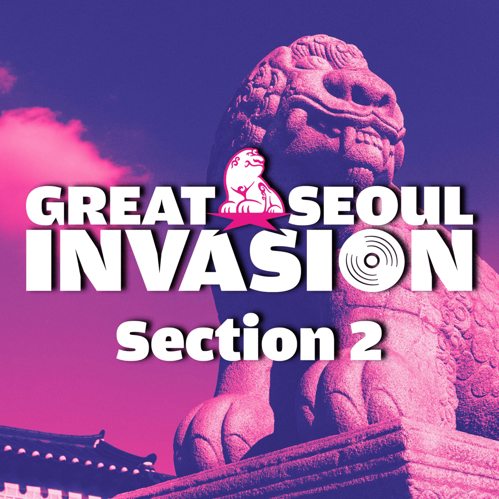 그레이트 서울 인베이전 (GREAT SEOUL INVASION) Section 2