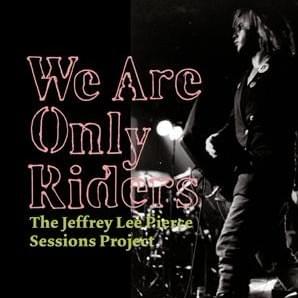 The Jeffrey Lee Pierce Sessions Project - We Are Only Riders