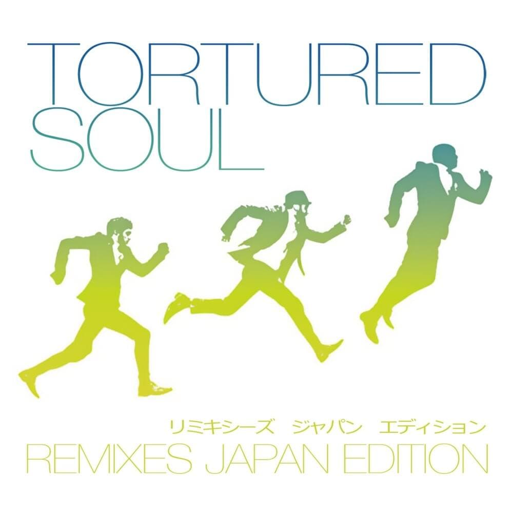 Tortured Soul Remixes (Japan Edition)