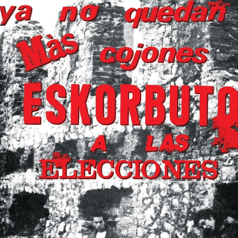 Ya no quedan más cojones, Eskorbuto a las elecciones EP