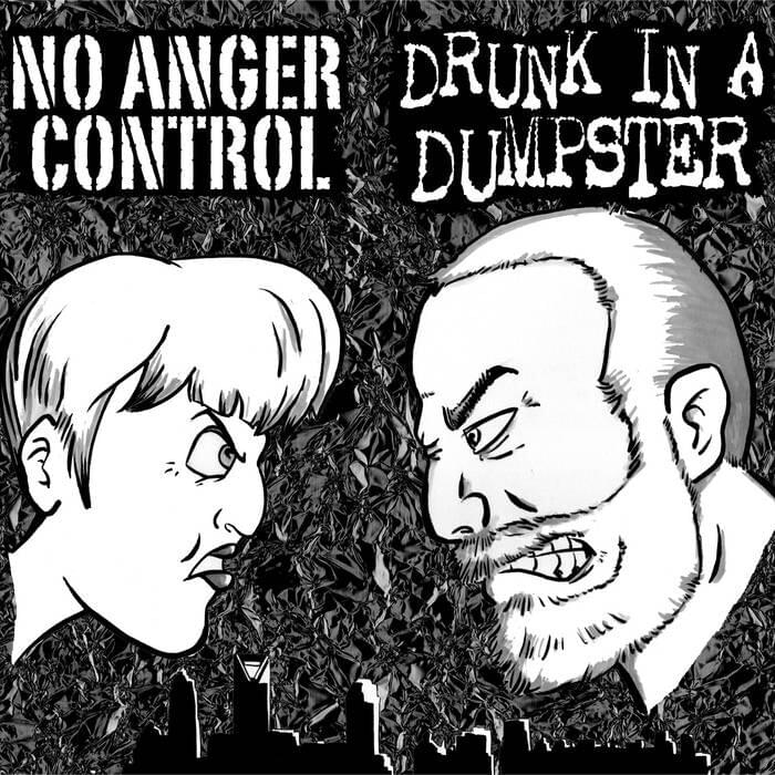 Drunk in a Dumpster // No Anger Control