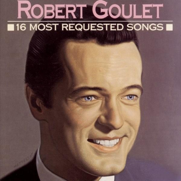 Robert Goulet: 16 Most Requested Songs