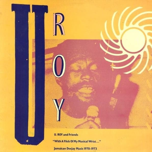 U Roy And Friends: “With A Flick Of My Musical Wrist...” (Jamaican Deejay Music 1970-1973) Cover Art
