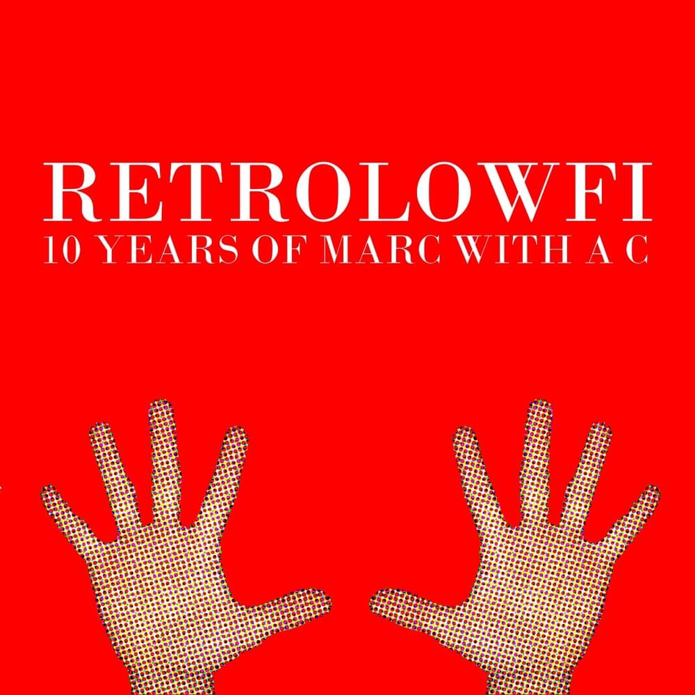 RetroLowFi: The First 10 Years Of Marc With a C (1999-2009)