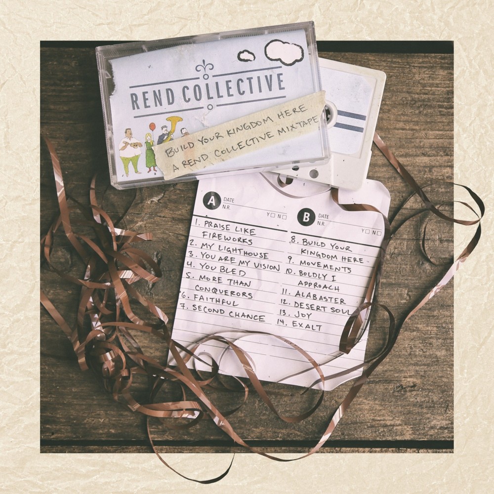 Build Your Kingdom Here (A Rend Collective Mixtape)